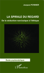 E-book, La spirale du regard : De la séduction narcissique à l'éthique, Editions L'Harmattan