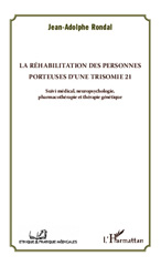 E-book, La réhabilitation des personnes porteuses d'une trisomie 21 : Suivi médical, neuropsychologie, pharmacothérapie et thérapie génétique, Editions L'Harmattan