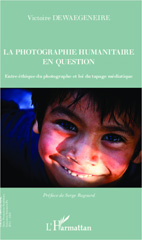 E-book, La photographie humanitaire en question : Entre éthique du photographe et loi du tapage médiatique, Editions L'Harmattan
