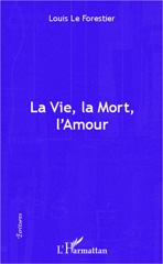 E-book, La vie, la mort, l'amour, Le Forestier, Louis, Editions L'Harmattan