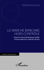 E-book, Le marché bancaire hors contrôle : Urgence d'un pôle financier public et associatif sous contrôle citoyen, Editions L'Harmattan