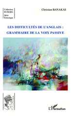 E-book, Les difficultés de l'anglais : grammaire de la voix passive, Editions L'Harmattan