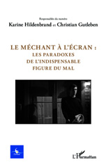 E-book, Le méchant à l'écran : : les paradoxes de l'indispensable figure du mal - N° 2 - 2013, Editions L'Harmattan