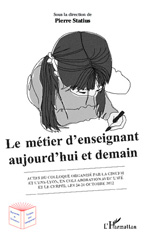 E-book, Le métier d'enseignant aujourd'hui et demain : Colloque organisé par la CDIUFM et l'ENS-Lyon, en collaboration avec l'IFE et le Cerphi , les 24-26 Octobre 2012, Editions L'Harmattan