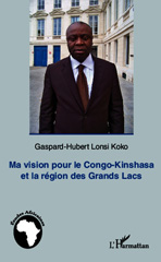 E-book, Ma vision pour le Congo-Kinshasa et la région des Grands Lacs, Lonsi Koko, Gaspard-Hubert, Editions L'Harmattan