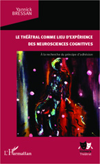E-book, Le théâtral comme lieu d'expérience des neurosciences cognitives : A la recherche du principe d'adhésion, Editions L'Harmattan