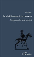 E-book, Le vieillissement du cerveau : Témoignage d'un senior confirmé, Editions L'Harmattan