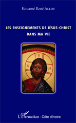 eBook, Les enseignements de Jésus-Christ dans ma vie, Allou, Kouamé René, Editions L'Harmattan