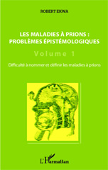 E-book, Les maladies à prions : problèmes épistémologiques (Volume 1) : Difficulté à nommer et définir les maladies à prions, Editions L'Harmattan