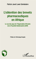 E-book, L'obtention des brevets pharmaceutiques en Afrique : Le cas des pays de l'Organisation Africaine de la Propriété Intellectuelle (OAPI), Lowé Gnintedem, Patrick Juvet, Editions L'Harmattan