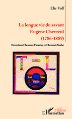 eBook, Longue vie du savant Eugène Chevreul : (1786-1889) - Entretiens Chevreul-Faraday et Chevreul-Nadar, Volf, Elie, Editions L'Harmattan