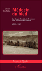 E-book, Médecin du bled : Sur les pas du médecin de colonie dans le Protectorat tunisien (1881-1956), Editions L'Harmattan