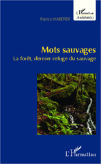 E-book, Mots sauvages : La forêt, dernier refuge du sauvage, Editions L'Harmattan
