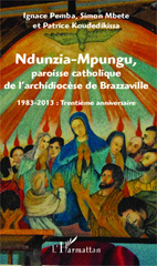 E-book, Ndunzia-Mpungu, paroisse catholique de l'archidiocèse de Brazzaville : 1983-2013 : trentième anniversaire, Editions L'Harmattan
