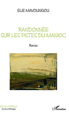E-book, Randonnée sur les pistes du Manioc : Roman, Mavoungou, Elie, Editions L'Harmattan