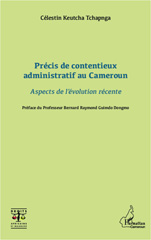 E-book, Précis de contentieux administratif au Cameroun : Aspects de l'évolution récente, Keutcha Tchapnga, Célestin, Editions L'Harmattan