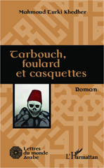 E-book, Tarbouch, foulard et casquettes : Roman, Khedher, Mahmoud Turki, Editions L'Harmattan