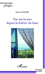 E-book, Vue sur la mer depuis la fenêtre du haut, Goldin, Pierre, Editions L'Harmattan