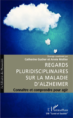 E-book, Regards pluridisciplinaires sur la maladie d'Alzheimer : Connaître et comprendre pour agir, Editions L'Harmattan