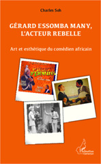 E-book, Gérard Essomba Many, l'acteur rebelle : Art et esthétique du comédien africain, L'Harmattan