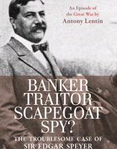 E-book, Banker, Traitor, Scapegoat, Spy? : The Troublesome Case of Sir Edgar Speyer, Haus Publishing
