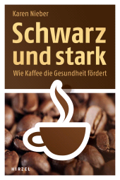 eBook, Schwarz und stark : Wie Kaffee die Gesundheit fördert, S. Hirzel Verlag GmbH