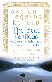 E-book, Ancient Legends Retold: The Seat Perilous : Arthur's Knights and the Ladies of the Lake, The History Press