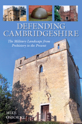 E-book, Defending Cambridgeshire : The Military Landscape from Prehistory to Present, The History Press