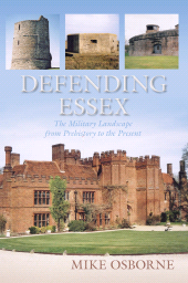 E-book, Defending Essex : The Military Landscape from Prehistory to the Present, The History Press