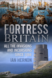 E-book, Fortress Britain : All the Invasions and Incursions since 1066, The History Press