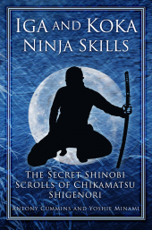 E-book, Iga and Koka Ninja Skills : The Secret Shinobi Scrolls of Chikamatsu Shigenori, The History Press