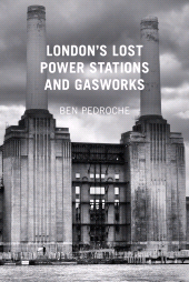 E-book, London's Lost Power Stations and Gasworks, The History Press