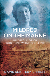 eBook, Mildred on the Marne : Mildred Aldrich, Front-line Witness 1914-1918, The History Press