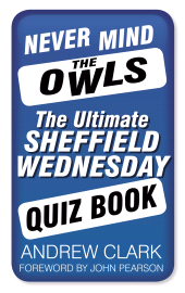 m, Never Mind the Owls : The Ultimate Sheffield Wednesday Quiz Book, The History Press