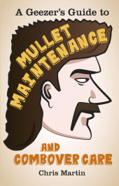 E-book, A Geezer's Guide to Mullet Maintenance and Combover Care, The History Press