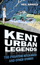 E-book, Kent Urban Legends : The Phantom Hitchhiker and Other Stories, The History Press
