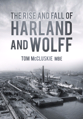 E-book, The Rise and Fall of Harland and Wolff, The History Press