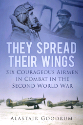 E-book, They Spread Their Wings : Six Courageous Airmen in Combat in the Second World War, The History Press