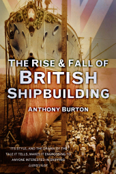 E-book, The Rise and Fall of British Shipbuilding, The History Press