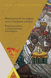 E-book, Resistencia de los negros en la Venezuela colonial : representaciones y planteamientos semiólogicos, Iberoamericana Vervuert