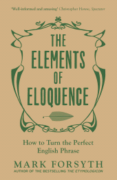 eBook, The Elements of Eloquence : How To Turn the Perfect English Phrase, Icon Books
