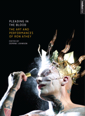 E-book, Pleading in the Blood : The Art and Performances of Ron Athey, Intellect