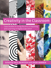 E-book, Creativity in the Classroom : Case Studies in Using the Arts in Teaching and Learning in Higher Education, Intellect