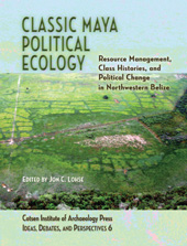 eBook, Classic Maya Political Ecology : Resource Management, Class Histories, and Political Change in Northwestern Belize, ISD
