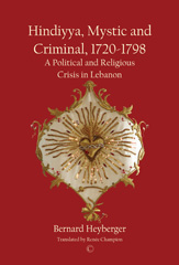 E-book, Hindiyya, Mystic and Criminal, 1720-1798 : A Political and Religious Crisis in Lebanon, ISD