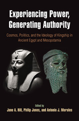 E-book, Experiencing Power, Generating Authority : Cosmos, Politics, and the Ideology of Kingship in Ancient Egypt and Mesopotamia, ISD