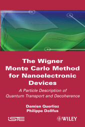 E-book, The Wigner Monte Carlo Method for Nanoelectronic Devices : A Particle Description of Quantum Transport and Decoherence, ISTE