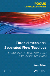 eBook, Three-dimensional Separated Flow Topology : Critical Points, Separation Lines and Vortical Structures, ISTE