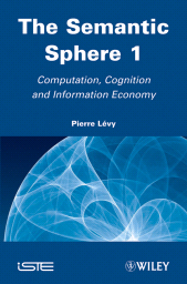 E-book, The Semantic Sphere 1 : Computation, Cognition and Information Economy, ISTE