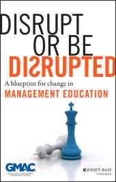 eBook, Disrupt or Be Disrupted : A Blueprint for Change in Management Education, Jossey-Bass